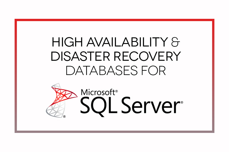 SQL Server High Availability and Disaster Recovery Solutions
